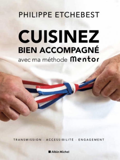 Cuisinez bien accompagné avec ma méthode Mentor, de Philippe Etchebest (Albin Michel)
